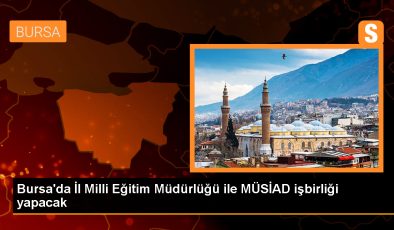 Bursa’da İl Milli Eğitim Müdürlüğü ve MÜSİAD arasında işbirliği protokolü imzalandı