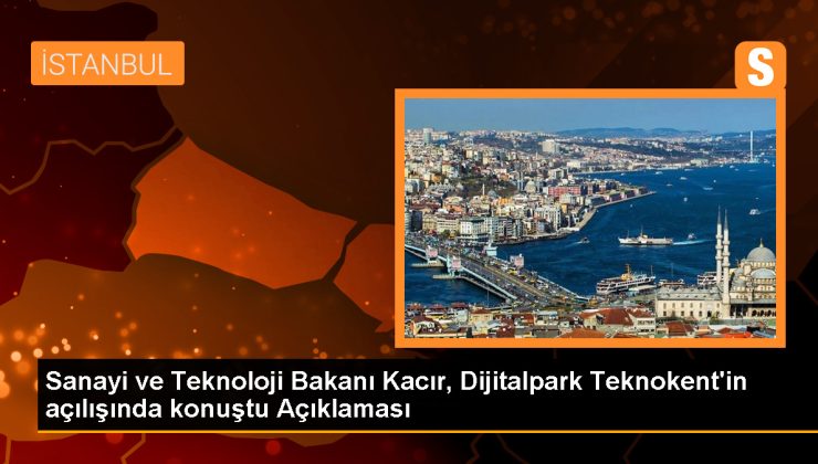 Sanayi ve Teknoloji Bakanı Kacır, Dijitalpark Teknokent’in açılışında konuştu Açıklaması