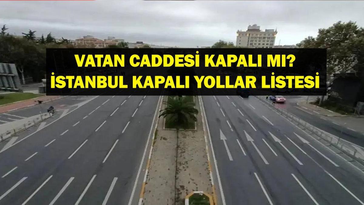 VATAN CADDESİ AÇILDI MI, KAPALI MI? 20 Mart 2025 İstanbul Vatan Caddesi Neden Kapalı, Ne Zaman Açılacak? İstanbul Kapalı Yollar Listesi